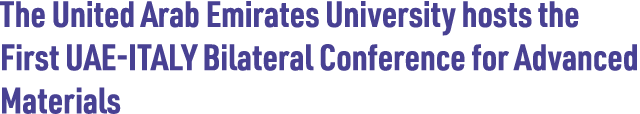 The United Arab Emirates University hosts the First UAE ITALY Bilateral Conference for Advanced Materials 