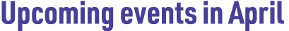 Upcoming events in April 