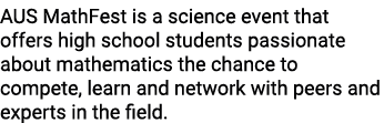 AUS MathFest is a science event that offers high school students passionate about mathematics the chance to compete, ...